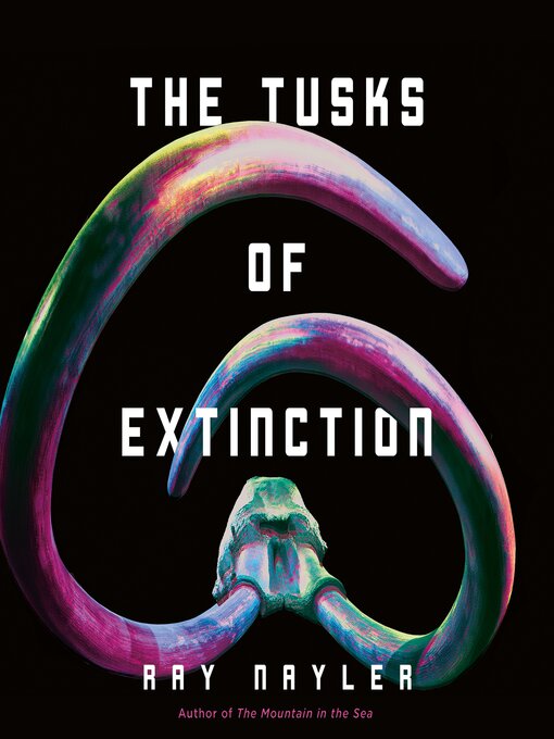 Title details for The Tusks of Extinction by Ray Nayler - Available